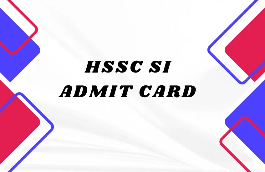 HSSC SI Admit Card