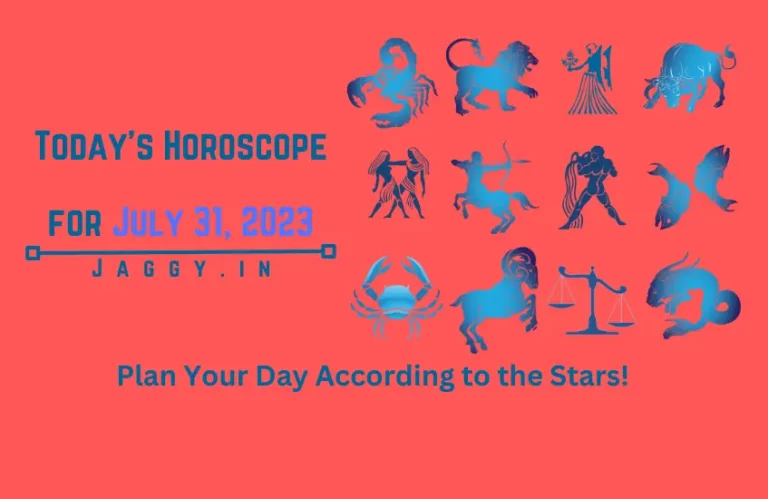 आज का राशिफल 31 जुलाई 2023 – सितारों के अनुसार अपने दिन की योजना बनाएं
